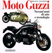 Moto Guzzi. Novant'anni di arte e tecnologia. Ediz. illustrata