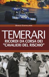 Temerari. Ricordi da corsa dei «Cavalieri del rischio»