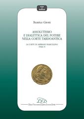 Assolutismo e dialettica del potere nella corte tardoantica. Vol. 1: Corte di Ammiano Marcellino, La.