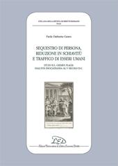 Sequestro di persona, riduzione in schiavitù e traffico di esseri umani. Studi sul «crimen plagii» dall'età dioclezianea al V secolo d.C.