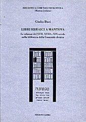 Libri ebraici a Mantova. Le edizioni del XVII, XVIII e XIX secolo nella biblioteca della Comunità ebraica
