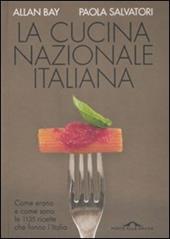 La cucina nazionale italiana. Come erano e come sono le 1135 ricette che fanno l'Italia