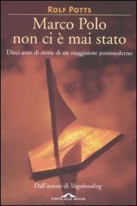 Marco Polo non ci è mai stato - Rolf Potts - Libro Ponte alle Grazie 2009, Memorie | Libraccio.it