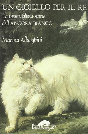 Un gioiello per il re. La meravigliosa storia dell'angora bianco - Marina Alberghini - Libro Ugo Mursia Editore 1995, Felinamente & C. | Libraccio.it