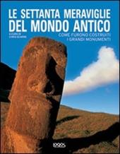 Le settanta meraviglie del mondo antico. Come furono costruiti i grandi monumenti