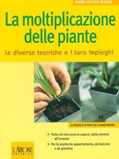 La moltiplicazione delle piante. Le diverse tecniche e i loro impieghi