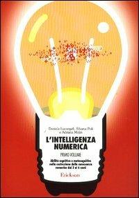 L'intelligenza numerica. Vol. 1: Abilità cognitive e metacognitive nella costruzione della conoscenza numerica dai 3 ai 6 anni - Daniela Lucangeli, Silvana Poli, Adriana Molin - Libro Erickson 2003, Materiali per l'educazione | Libraccio.it