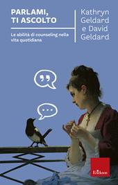 Parlami, ti ascolto. Le abilità di counseling nella vita quotidiana