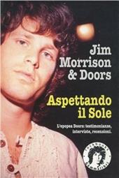 Jim Morrison & Doors. Aspettando il sole
