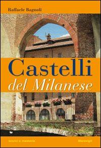 Castelli del milanese - Raffaele Bagnoli - Libro Meravigli 2014, Scorci e memorie | Libraccio.it