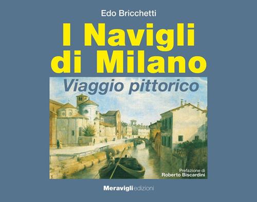 I navigli di Milano. Viaggio pittorico - Edo Bricchetti - Libro Meravigli  2020, Album | Libraccio.it