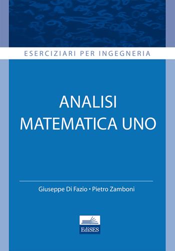 Analisi matematica. Vol. 1 - G. Di Fazio, P. Zamboni - Libro Edises 2013, Eserciziari per ingegneria | Libraccio.it