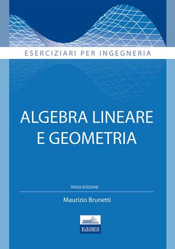 Algebra lineare e geometria - Maurizio Brunetti - Libro Edises 2014, Eserciziari per ingegneria | Libraccio.it
