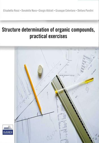 Structure determination of organic compound, pratical exercises  - Libro Edises 2016 | Libraccio.it