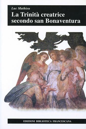 La trinità creatrice secondo san Bonaventura - Luc Mathieu - Libro Biblioteca Francescana 1970, Tau | Libraccio.it