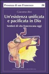 Un' esistenza unificata e pacificata in Dio. Sentieri di vita francescana