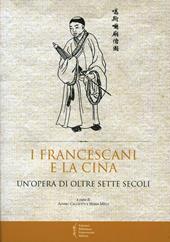I francescani e la Cina. Un'opera di oltre sette secoli. Atti del 10° Convegno storico (Greccio, 4-5 maggio 2012)