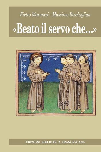 «Beato il servo che...» - Pietro Maranesi, Massimiliano Reschiglian - Libro Biblioteca Francescana 2014, Tau | Libraccio.it