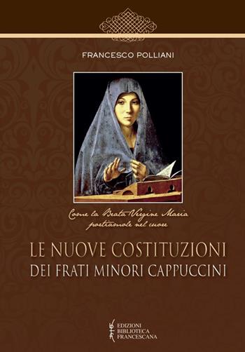 Le nuove costituzioni dei frati minori cappuccini - Francesco Polliani - Libro Biblioteca Francescana 2016, Centro Studi Cappuccini Lombardi | Libraccio.it