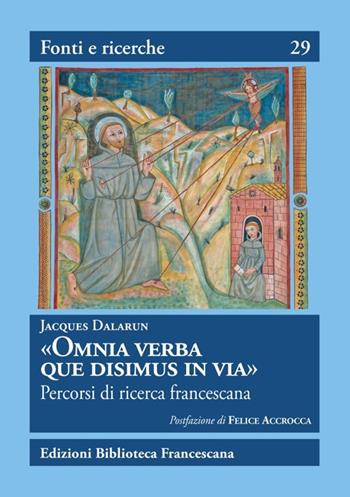 «Omnia Verba que disimus in via». Percorsi di ricerca francescana - Jacques Dalarun - Libro Biblioteca Francescana 2019, Fonti e ricerche | Libraccio.it