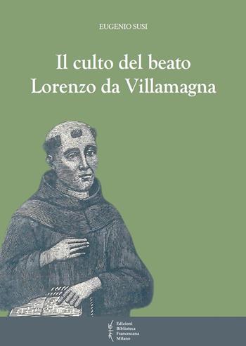 Il culto del beato Lorenzo da Villamagna - Eugenio Susi - Libro Biblioteca Francescana 2021, Biblioteca di frate Francesco | Libraccio.it