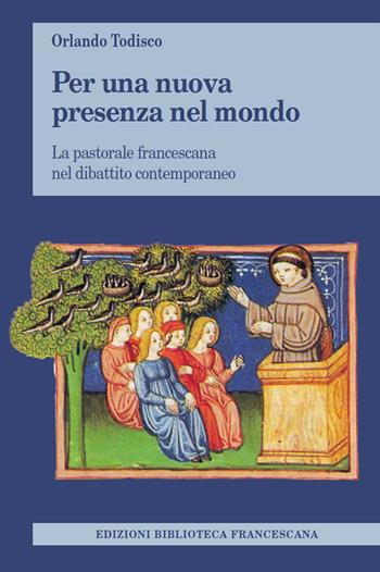 Per una nuova presenza nel mondo. La pastorale francescana nel dibattito contemporaneo - Orlando Todisco - Libro Biblioteca Francescana 2021, Tau | Libraccio.it