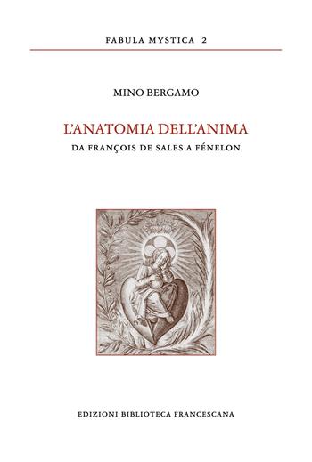 L' anatomia dell'anima. Da François de Sales a Fénelon - Mino Bergamo - Libro Biblioteca Francescana 2021, Fabula mystica | Libraccio.it