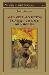 «Dio mio e mio tutto»: Francesco e il senso dell'assoluto