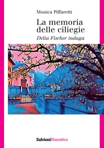 La memoria delle ciliegie. Delia Fischer indaga - Monica Piffaretti - Libro Salvioni 2022 | Libraccio.it