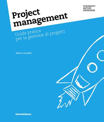Project management. Guida pratica per la gestione di progetti - Alberto Gandolfi - Libro Salvioni 2022 | Libraccio.it