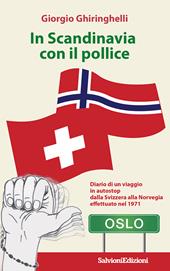 In Scandinavia con il pollice. Diario di un viaggio in autostop dalla Svizzera alla Norvegia effettuato nel 1971