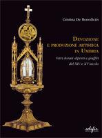 Devozione e produzione artistica in Umbria. Vetri dorati e graffiti del XIV e XV secolo. Ediz. illustrata
