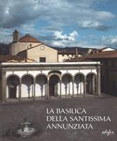 La basilica della Santissima Annunziata. Ediz. illustrata. Vol. 1: Dal Duecento al Cinquecento.