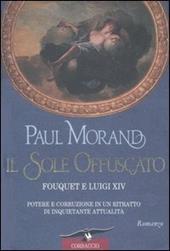 Il sole offuscato. Fouquet e Luigi XIV. Potere e corruzione in un ritratto di inquietante attualità