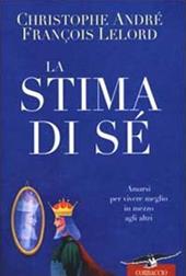 La stima di sé. Amarsi per vivere meglio in mezzo agli altri