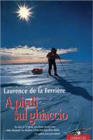 A piedi sul ghiaccio - Laurence de La Ferrière - Libro Corbaccio 2001, Exploits | Libraccio.it