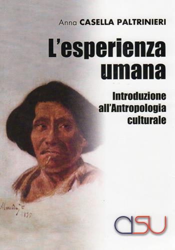 L' esperienza umana. Introduzione all'antropologia culturale - Anna Casella Paltrinieri - Libro CISU 2017, Il mestiere dell'antropologo | Libraccio.it