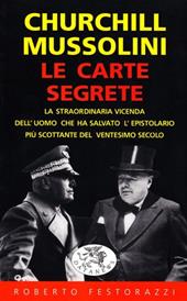 Churchill-Mussolini, le carte segrete. La straordinaria vicenda dell'uomo che ha salvato l'epistolario più scottante del XX secolo
