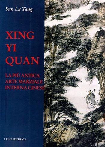Xing Yi Quan. La più antica arte marziale interna cinese - Lutang Sun - Libro Luni Editrice 2013, Le vie dell'armonia | Libraccio.it
