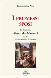 I Promessi sposi del chiarissimo Alessandro Manzoni ridotti in tre commedie