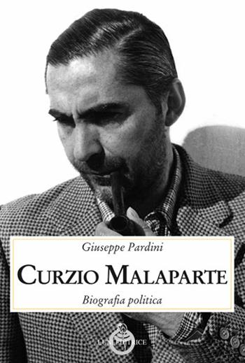 Curzio Malaparte. Biografia politica - Giuseppe Pardini - Libro Luni Editrice 2020, Contemporanea | Libraccio.it