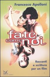 Fate come noi. Racconti e scritture per un film