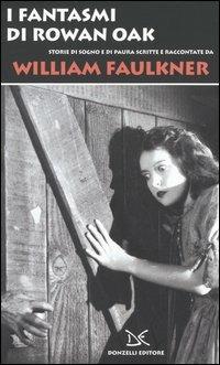 I fantasmi di Rowan Oak. Storie di sogno e di paura scritte e raccontate da William Faulkner - William Faulkner - Libro Donzelli 2005 | Libraccio.it