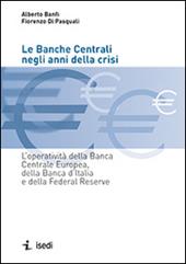 Le banche centrali negli anni della crisi. L'operatività della Banca Centrale Europea, della Banca d'Italia e della Federal Reserve