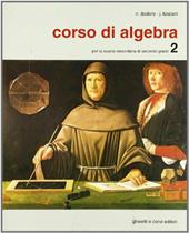 Corso di algebra. Per i Licei e gli Ist. Tecnici commerciali. Vol. 2