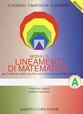 Lineamenti di matematica. Modulo A: Insiemi e logica, insiemi numerici. Per il biennio