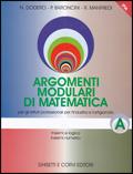 Argomenti modulari di matematica. Modulo A: Insiemi e logica. Insiemi numerici. Per gli Ist. professionali per l'industria e l'artigianato