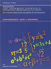 Oggetto matematica. Lavoriamo con i numeri. Per il biennio