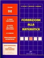 Formazione alla matematica. Volume D2. Il piano cartesiano. Le coniche. Per gli Ist. professionali economici