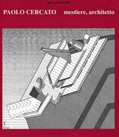 Paolo Cercato. Mestiere architetto